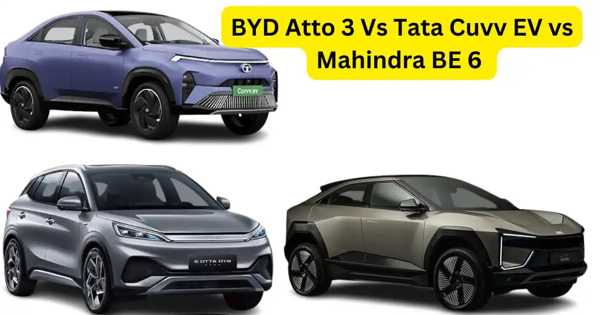 BYD Atto 3 vs Tata Curvv EV vs Mahindra BE 6